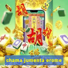 chama jumenta erome